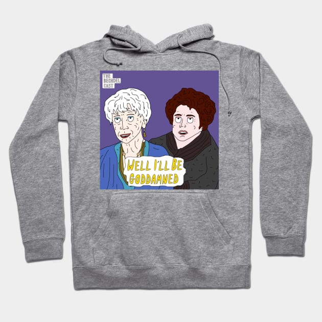 Well I'll Be Goddamned Hoodie by The Bechdel Cast